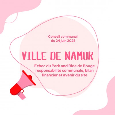 Echec du Park and Ride de Bouge - responsabilité communale, bilan financier et avenir du site