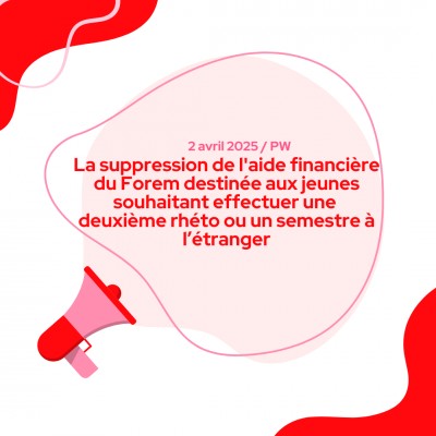 La suppression de l'aide financière du Forem destinée aux jeunes souhaitant effectuer une deuxième rhéto ou un semestre à l’étranger