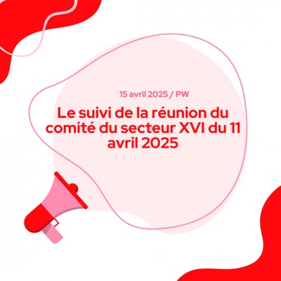 Le suivi de la réunion du comité du secteur XVI du 11 avril 2025