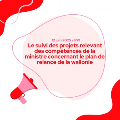 Le suivi des projets relevant des compétences de la ministre concernant le plan de relance de la wallonie