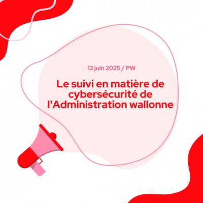 Le suivi en matière de cybersécurité de l'Administration wallonne